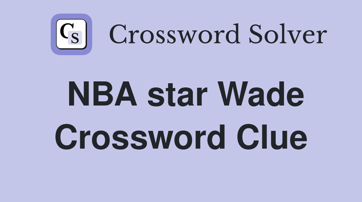 NBA star Wade Crossword Clue Answers Crossword Solver